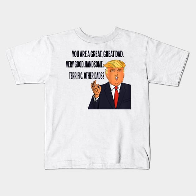 Funny Donald Trump Great Dad Everyone Agrees Tee Women Men Kids T-Shirt by skitfern